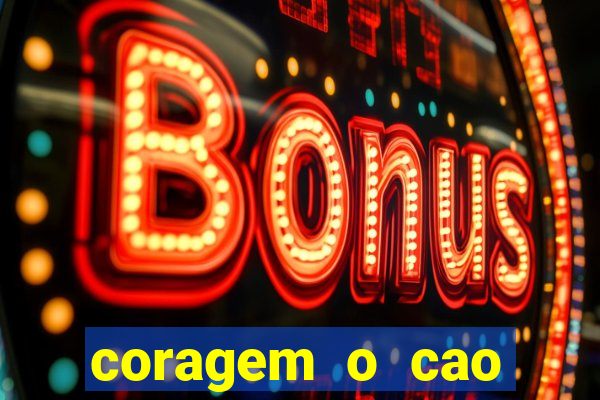 coragem o cao covarde assistir